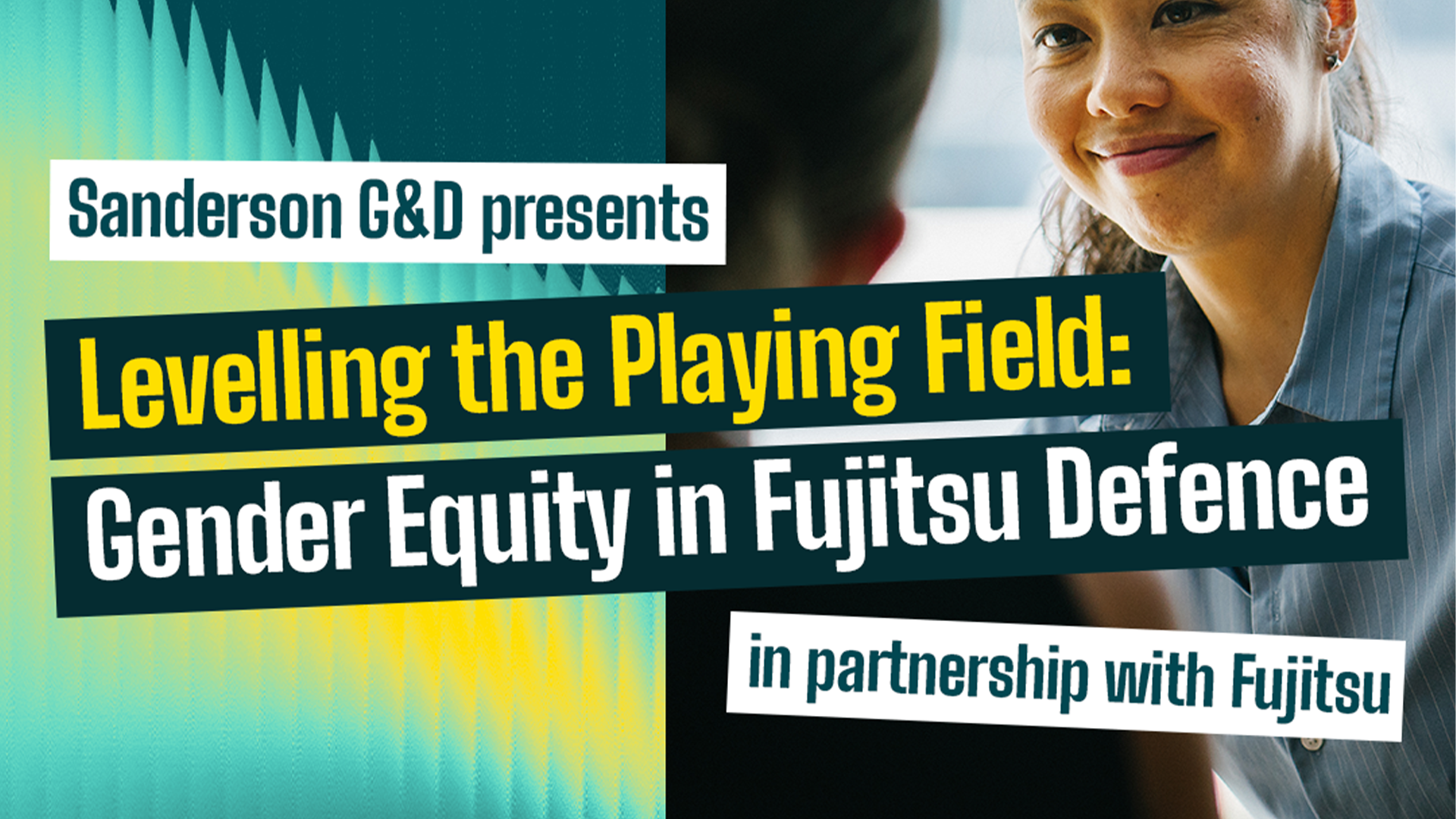 Sanderson G&D Presents: Levelling the Playing Field: Gender Equity in Fujitsu Defence